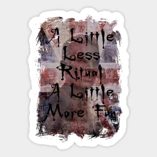 A Little Less Ritual - A Little More Fun Sticker